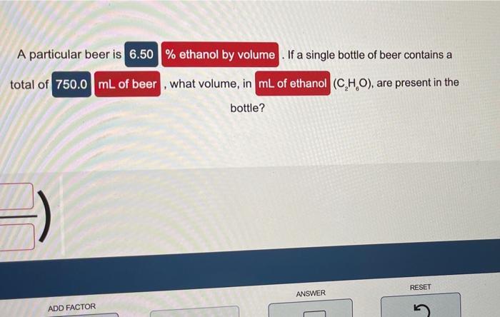 A particular beer is 6.50 ethanol by volume